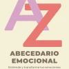 Abecedario emocional. Entiende y transforma tus emociones de la A a la Z