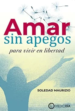 Amar sin apegos para vivir en libertad