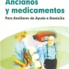 Ancianos y medicamentos. Para auxiliares de ayuda a domicilio. Cuidados auxiliares.