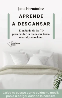 Hot PLATAFORMA EDITORIAL Aprende a descansar. El método de las 7D para cuidar tu bienestar físico, mental y emocional