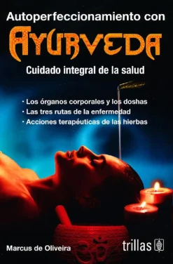 Autoperfecionamiento con ayurveda. Cuidado integral de la salud.