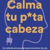 Sale EDICIONES TEMAS DE HOY Calma tu puta cabeza. Un método provocador para encontrar de una vez por todas la felicidad superando el estré