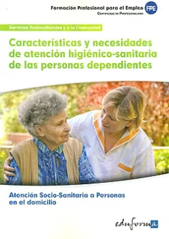 Características y necesidades de atención higiénico-sanitaria de las personas dependientes. Atención socio