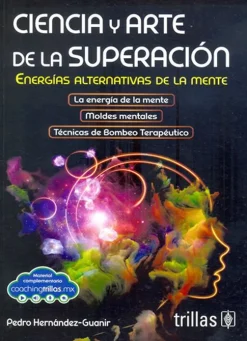 Ciencia y arte de la superación. Energías alternativas a la mente