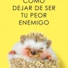 Cómo dejar de ser tu peor enemigo - Alba Cardalda