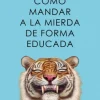 Cómo mandar a la mierda de forma educada - Alba Cardalda