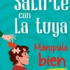 Cómo salirte con la tuya. Manipula bien