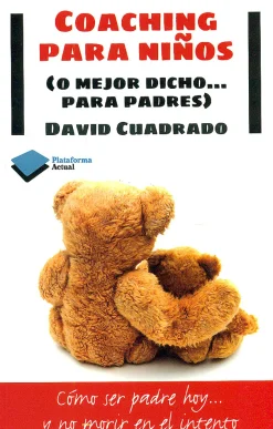 Clearance PLATAFORMA EDITORIAL Coaching para niños ( o mejor dicho...para padres ). Como ser padre hoy...y no morir en el intento.