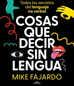 New Editorial Alfaguara Cosas que decir sin lengua. Todos los secretos del lenguaje no verbal