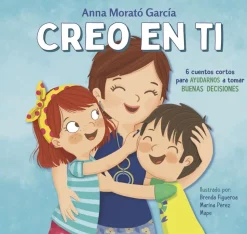 Creo en ti. 6 cuentos cortos para ayudarnos a tomar buenas decisiones