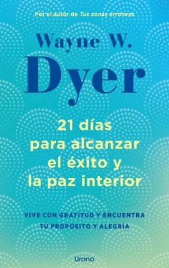 21 días para alcanzar el éxito y la paz interior. Vive con gratitud y encuentra tu propósito y alegría
