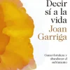 Decir sí a la vida. Ganar fortaleza y abandonar el sufrimiento