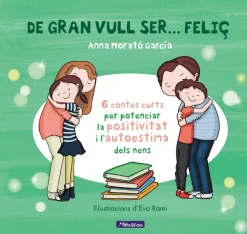 Discount Beascoa De gran vull ser... feliç 1. 6 contes per potenciar la positivitat i l´ autoestima dels nens