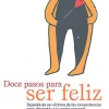Doce pasos para ser feliz. Dejando de ser víctima de las circunstancias para despertar a tu poder personal.