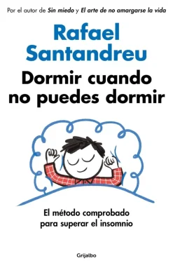 Dormir cuando no puedes dormir. El método comprobado para superar el insomnio