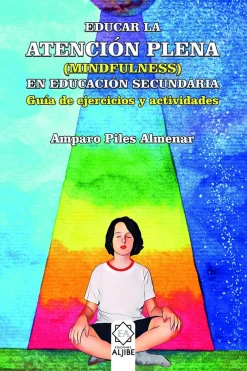 Best Ediciones Aljibe Educar la atencion plena (mindfulness) en Educación Secundaria. Guía de ejercicios y actividades