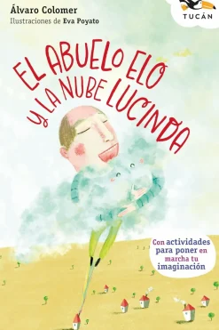 El abuelo Elo y la nube Lucinda. Con actividades para poner en marcha tu imagiación