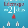 El arte del liderazgo en 21 días