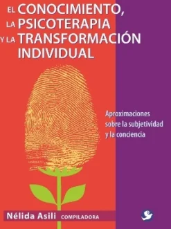 El conocimiento, la psicoterapia y la transformación individual. Aproximaciones sobre la subjetividad y la con