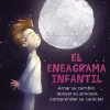 El eneagrama infantil. Amar su cambio, apoyar su proceso comprender su carácter