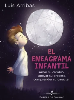 El eneagrama infantil. Amar su cambio, apoyar su proceso comprender su carácter