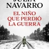 El niño que perdió la guerra - Julia Navarro