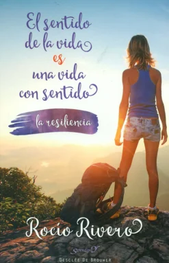 El sentido de la vida es una vida con sentido. La resiliencia