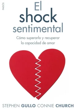 El shock sentimental. Cómo superarlo y recuperar la capacidad de amar