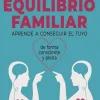 Equilibrio familiar. Aprende a conseguir el tuyo de forma consciente y plena