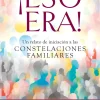 ¡Eso era! Un relato de iniciación a las constelaciones familiares