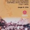 Filipinas y el último colonialismo español en el Pacífico (1521-1900) - Jorge A. Liria