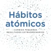 Online DIANA EDITORIAL Hábitos atómicos. Cambios pequeños, resultados extraordinarios. Un método sencillo y comprobado para construir