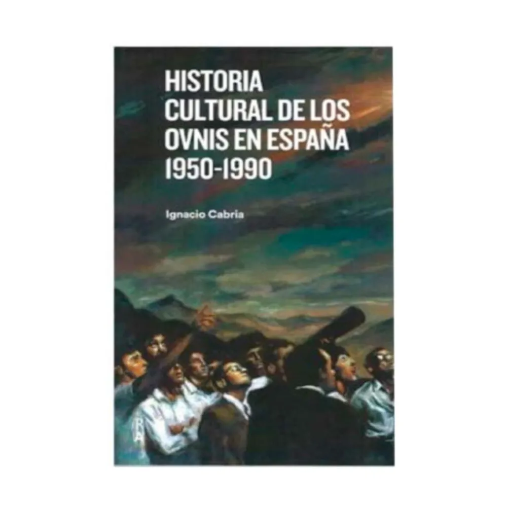 Best Reediciones Anómalas Historia cultural de los ovnis en España 1950-1990 - Ignacio Cabria