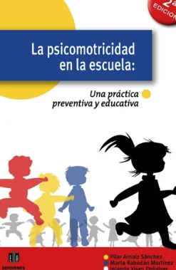 Ediciones Aljibe La psicomotricidad en la escuela. Una práctica preventiva y educativa.