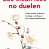 Hot Booket Las cicatrices no duelen. Cómo sanar nuestras heridas y deshacer los nudos emocionales