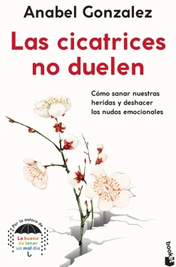 Hot Booket Las cicatrices no duelen. Cómo sanar nuestras heridas y deshacer los nudos emocionales