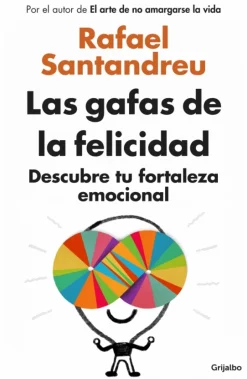 Las gafas de la felicidad. Descubre tu fortaleza emocional