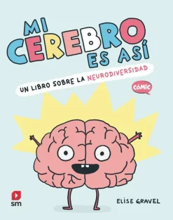 Mi cerebro es así. Un libro sobre la neurodiversidad