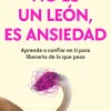 No es un león, es ansiedad. Aprende a confiar en ti para liberarte de lo que pesa