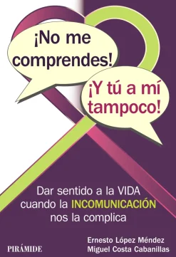 ¡No me comprendes! ¡Y tú a mí tampoco!. Dar sentido a la vida cuando la incomunicación nos la complica
