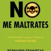 No me maltrates. Cómo detener y poner límites al maltrato verbal.