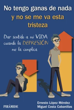 No tengo ganas de nada y no se me va esta tristeza Dar sentido a mi vida cuando la depresión me la complica