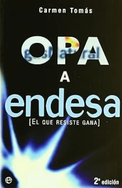 OPA a Endesa : el que resiste gana [paperback] Tomás Crovetto, Carmen [Nov 01, 2006]