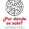 ¿Por dónde se sale? Cómo deshacer el miedo, aliviar el malestar psicológico y adquirir un apego seguro