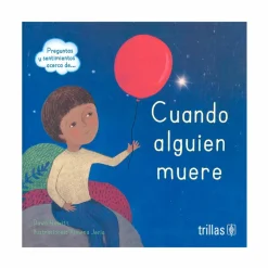 Preguntas y sentimientos acerca de... Cuando alguien muere