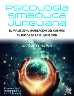 Psicología Simbólica Junguiana. El viaje de humanización del cosmos en busca de la iluminación - Carlos Byington