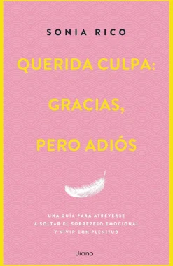 Querida culpa: gracias, pero adiós. Una guía para liberar el peso emocional y vivir con plenitud