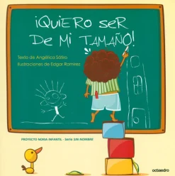 ¡ Quiero ser de mi tamaño !. Proyecto Noria Infantil - Serie Sin Nombre.