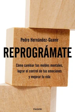Hot Paidos Reprográmate. Cómo cambiar tus moldes mentales, lograr el control de tus emociones y mejorar tu vida