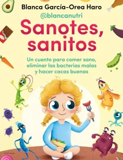 Sanotes, sanitos. Un cuento para comer sano, eliminar las bacterias malas y hacer cacas buenas